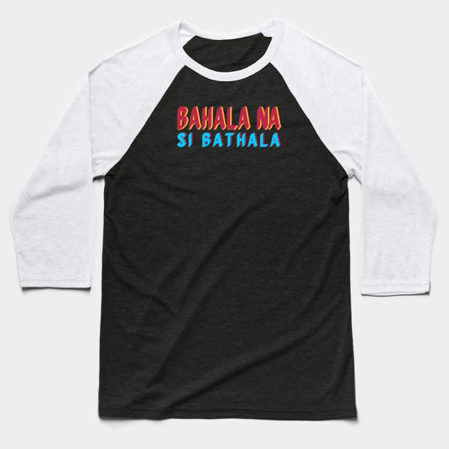 BAHALA NA SI BATHALA FILIPINO TAGALOG EXPRESSION Baseball T-Shirt by Aydapadi Studio